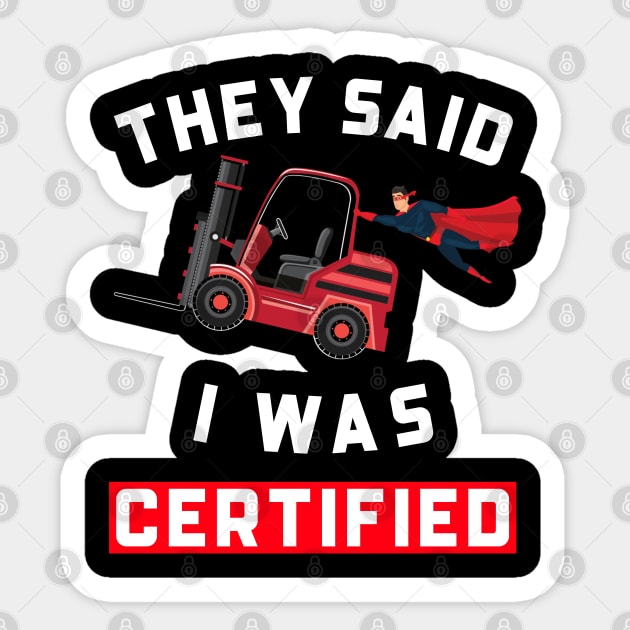 Forklift Super, They Said I was Forklift Certified RW Sticker by Teamster Life